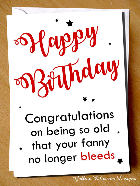 Funny Birthday Card Her Mum Sister Friend Auntie Joke Adult Blunt Alternative Happy Birthday Congratulations On Being So Old That Your Fanny No Longer Bleeds