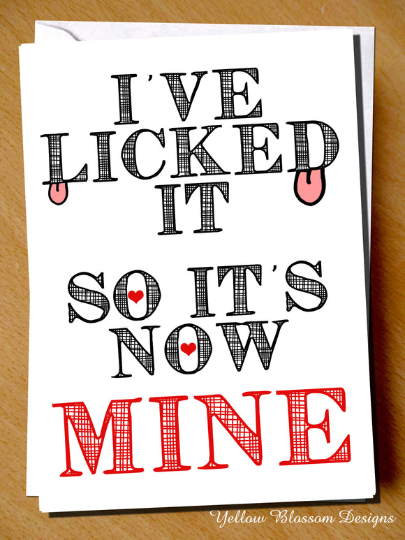 I've Licked It So It's Now Mine ~ Comical, Rude Valentines Day Card