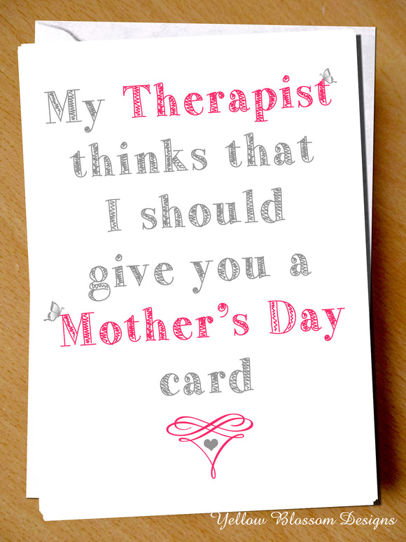My Therapist Thinks That I Should Give You A Mother's Day Card