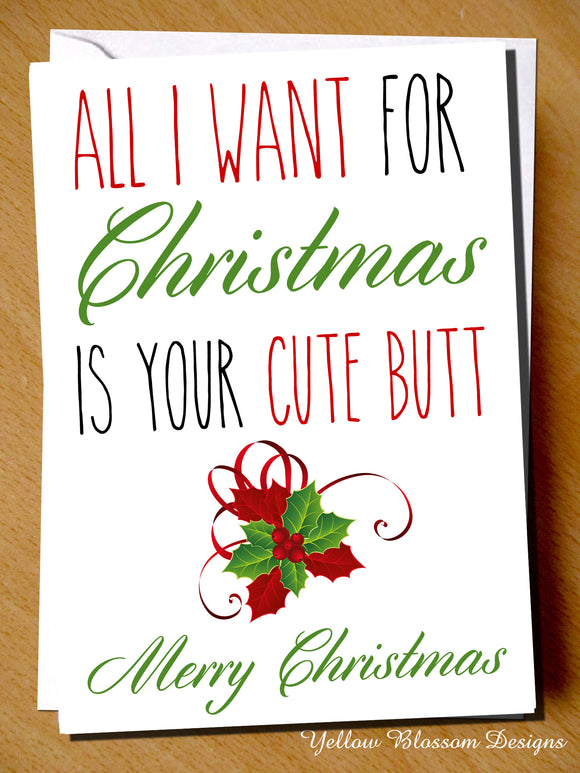 All I Want For Christmas Is Your Cute Butt. Merry Christmas - YellowBlossomDesignsLtd