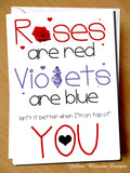 Valentine's Day Card ~ Roses Are Red Violets Are Blue Isn't It Better When I'm On Top Of You