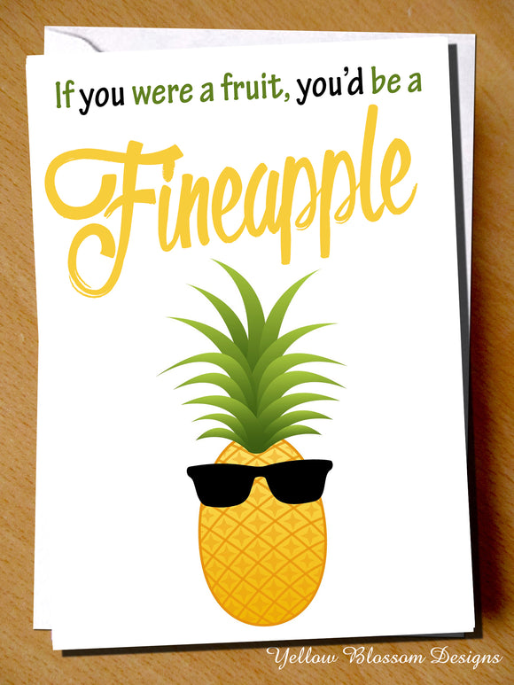 If You Were A Fruit, You'd Be A Fineapple