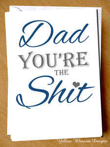 Dad You're The Shit ~ Best Dad Birthday / Father's Day Greetings Card