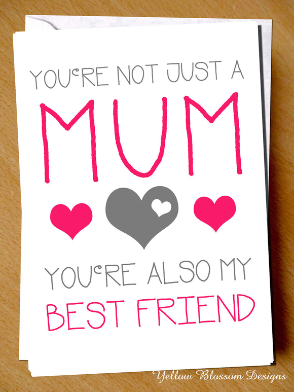 You're Not Just A Mum, You're Also My Best Friend
