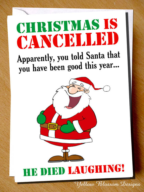 Christmas Is Cancelled. Apparently, You Told Santa That You Have Been Good This Year... He Died Laughing - YellowBlossomDesignsLtd