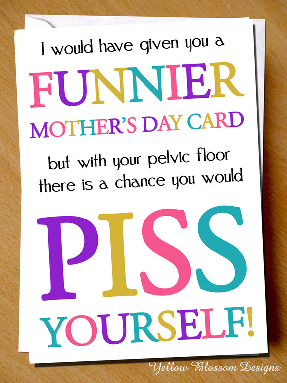 Funnier Mother's Day Card But With Your Pelvic Floor You Would Piss Yourself