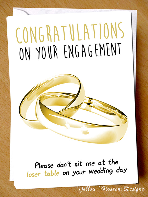 Congratulations On Your Engagement. Please Don't Sit Me At The Loser Table On Your Wedding Day - YellowBlossomDesignsLtd