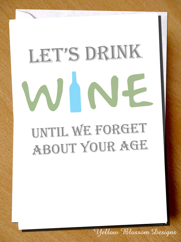 Let's Drink Wine Until We Forget About Your Age