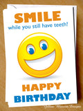Smile While You Still Have Teeth Birthday Greetings Card Funny