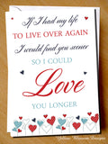 If I Had My Life To Live Over Again I Would Find You Sooner So I Could Love You Longer - Yellow Blossom Designs Ltd