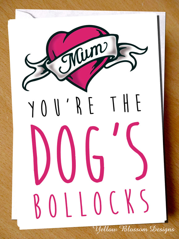 Mum You're The Dog's Bollocks