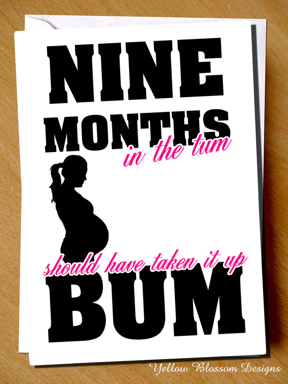 Nine Months In The Tum Should Have Taken It Up The Bum