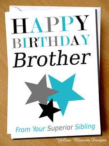 Birthday Card Bro Brother From Your Superior Sibling ~ Cheeky Blunt - YellowBlossomDesignsLtd