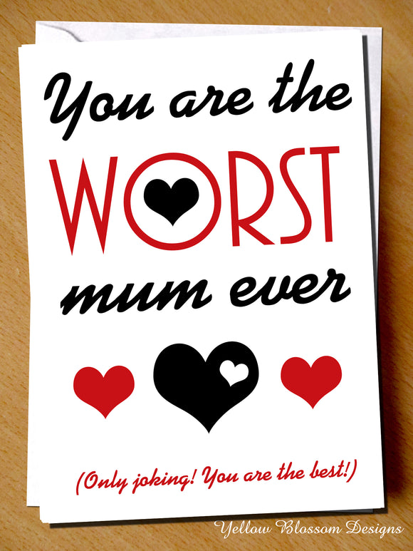 You Are The Worst Mum Ever (Only Joking! You Are The Best!)