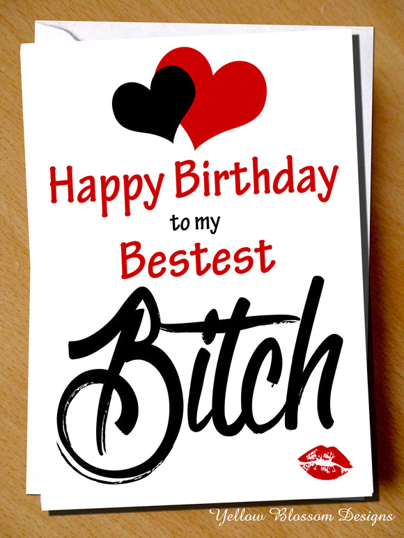 Happy Birthday To My Bestest Bitch