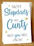 Most Stepdads Are Cunts But You Are Okay! Birthday Father's Day Card