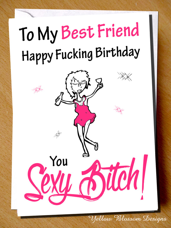 To My Best Friend Happy Fucking Birthday You Sexy Bitch