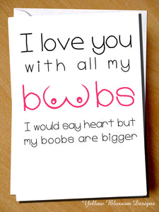 I Love You With All My Boobs. I Would Say Heart But My Boobs Are Bigger - Yellow Blossom Designs Ltd