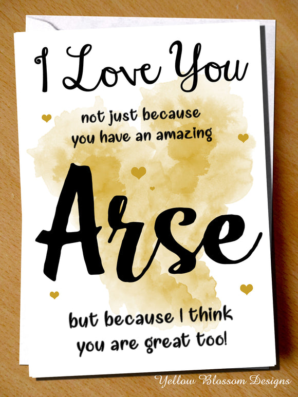 I Love You Not Just Because You Have An Amazing Arse