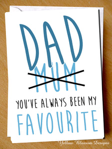 Dad You've Always Been My Favourite ~ Greetings Card