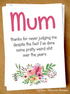 Thanks For Never Judging Me Mum Card
