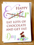 Happy Easter Card Eat Lots Of Chocolate And Get Fat Day ~ Sister Mum Auntie