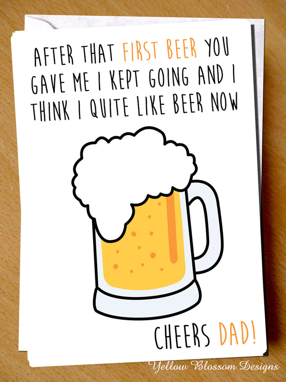 After The First Beer You Gave Me I Kept Going And I Think I Quite Like Beer Now. Cheers Dad! - YellowBlossomDesignsLtd