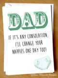 Dad If It's Any Consolation, I'll Change Your Nappies One Day Too!
