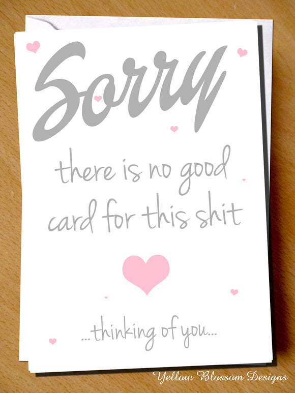 Sorry There Is No Good Card For This Shit... Thinking Of You