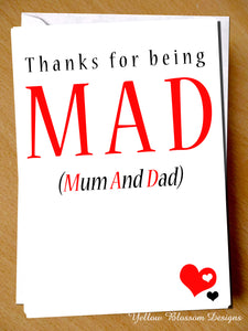 Thanks For Being MAD (Mum & Dad)