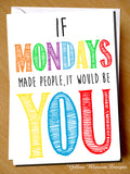 If Mondays Made People, It would Be You