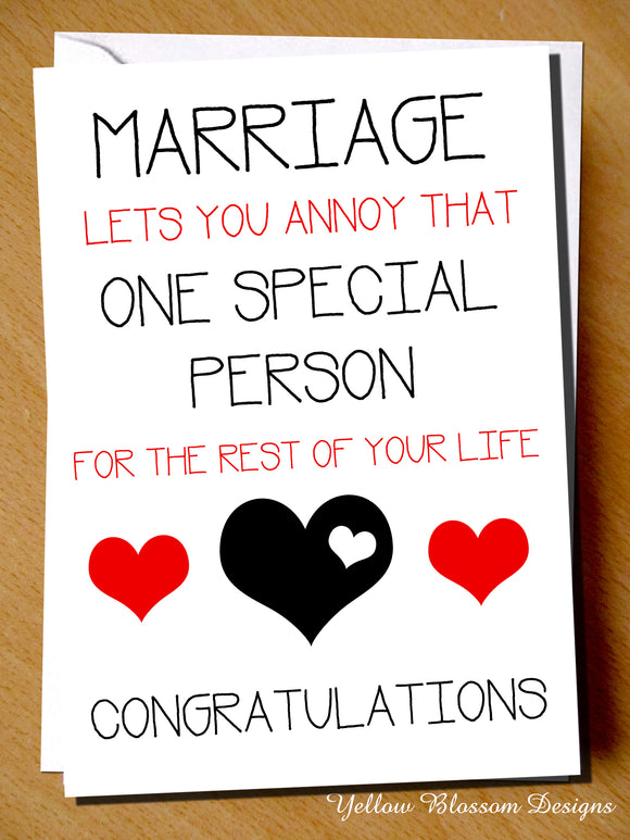 Marriage Lets You Annoy That One Special Person For The Rest Of Your Life. Congratulations