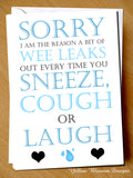 Sorry I Am The Reason Wee Leaks Out Every Time You Sneeze, Cough Or Laugh