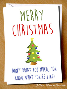Merry Christmas. Don't Drink Too Much, You Know What You're Like!