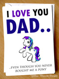 I Love You Dad.. Even Though You Never Bought Me A Pony