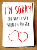 I'm Sorry For What I Say When I'm Hungry