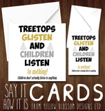 Treetops Glisten And Children Listen... To Nothing! Children Don't Actually Listen To Anything