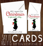 All I Want For Christmas Is You And A Dog... Actually, Just A Dog ~ Xmas Greetings Card Funny