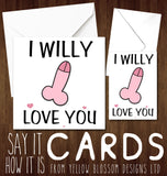 I Willy Love You ~ Comical Birthday Valentine's Day Anniversary Card - Yellow Blossom Designs Ltd