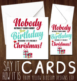 Funny December Birthday Greeting Card - No One Cares, It's Nearly Christmas!