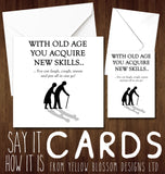 Funny Birthday Card ~ With Old Age You Acquire New Skills...