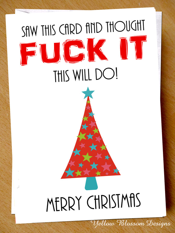 Funny Rude Christmas Card Xmas Wife Mum Dad Sister Brother Husband Son Daughter Saw This Card And Thought Fuck It This Will Do