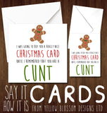 I Was Going To Buy You A Really Nice Christmas Card Until I Remembered You Are A Cunt Whore Arsehole Bellend Wanker Ginger Thundercunt Twat Knob Bastard Insulting Xmas Insult Ginger Card