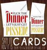 Funny Rude Adult Christmas Card ~ Fuck The Dinner Lets Just Get Pissed ~ For Him Her ~ Husband, Wife, Son, Daughter, Boyfriend, Girlfriend, Best Friend, Mate, Dad, Brother, Sister 