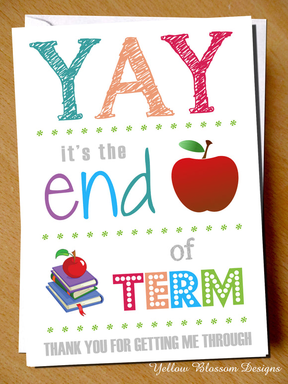 Yay It's The End Of Term ~ Thank You For Getting Me Through Card