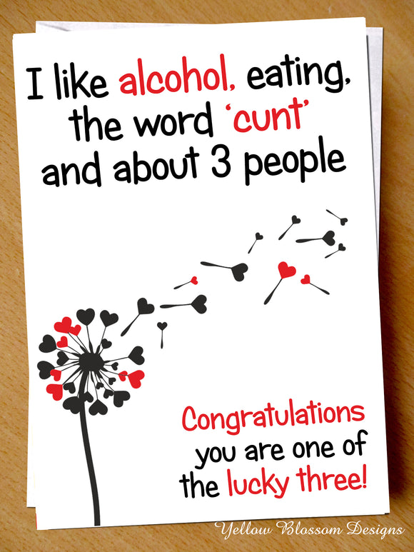 Rude Funny Valentines Card Partner Him Her Wife Husband Best Friend Anniversary I Like Alcohol, Eating, The Word Cunt And 3 People Congratulations You Are One Of THe Lucky Three … 